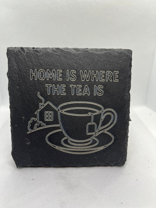 Home Is Where The Tea Is Slate Coaster